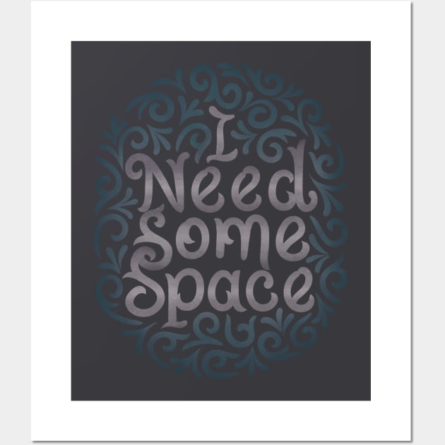 I need some space Wall Art by InisiaType